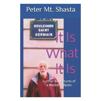 "It Is What It Is: Further Adventures of a Western Mystic" - "" ("Mt Shasta Peter")(Paperback)