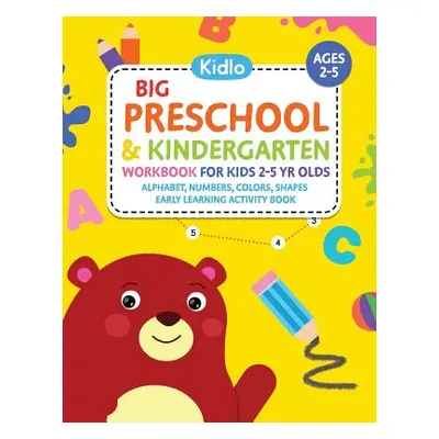 "Big Preschool & Kindergarten Workbook for Kids 2 to 5 Year Olds - Alphabet, Numbers, Colors, Sh