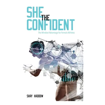 "She the Confident: The Mindset Advantage for Female Athletes" - "" ("Haddow Shay")(Paperback)