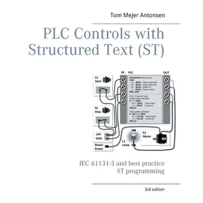 "PLC Controls with Structured Text (ST), V3 Monochrome: IEC 61131-3 and best practice ST program