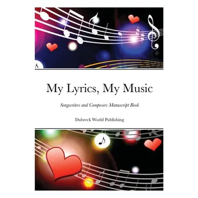 "My Lyrics, My Music: Songwriters and Composers Manuscript Book" - "" ("World Publishing Dubreck