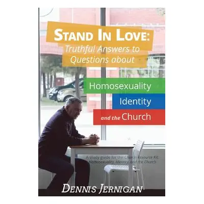 "Stand in Love: Truthful Answers to Questions about Homosexuality, Identity, and the Church" - "