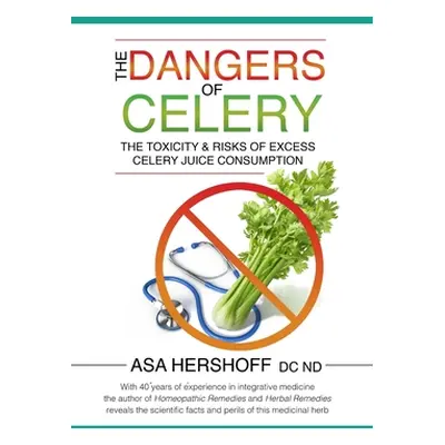 "The Dangers of Celery: The Toxicity & Risks of Excess Celery Juice Consumption" - "" ("Hershoff