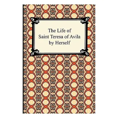 "The Life of Saint Teresa of Avila by Herself" - "" ("Saint Teresa of Avila")(Paperback)