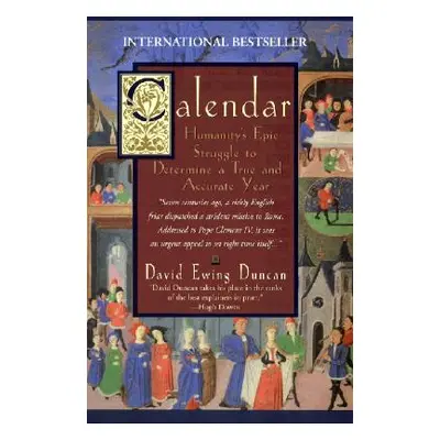 "Calendar:: Humanity's Epic Struggle to Determine a True and Accurate Year" - "" ("Duncan David 