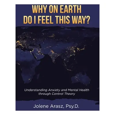 "Why On Earth Do I Feel This Way?: Understanding Anxiety and Mental Health through Control Theor