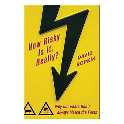 "How Risky Is It, Really?: Why Our Fears Don't Always Match the Facts" - "" ("Ropeik David")(Pev