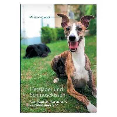 "Hetzjger und Schmusekissen: Wie man es mit einem Whippet berlebt" - "" ("Simeoni Melissa")(Pape