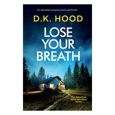 "Lose Your Breath: An absolutely gripping short-read thriller" - "" ("Hood D. K.")(Paperback)