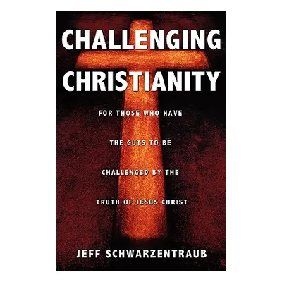 "Challenging Christianity" - "" ("Schwarzentraub Jeff")(Paperback)