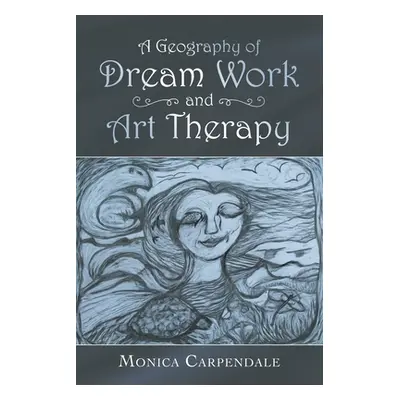 "A Geography of Dream Work and Art Therapy" - "" ("Carpendale Monica")(Paperback)