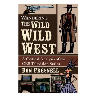 "Wandering the Wild Wild West: A Critical Analysis of the CBS Television Series" - "" ("Presnell