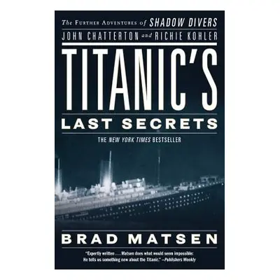 "Titanic's Last Secrets: The Further Adventures of Shadow Divers John Chatterton and Richie Kohl