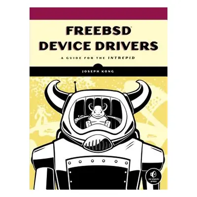 "Freebsd Device Drivers: A Guide for the Intrepid" - "" ("Kong Joseph")(Paperback)