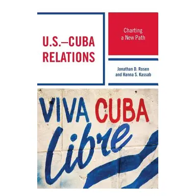 "U.S.-Cuba Relations: Charting a New Path" - "" ("Rosen Jonathan D.")(Paperback)