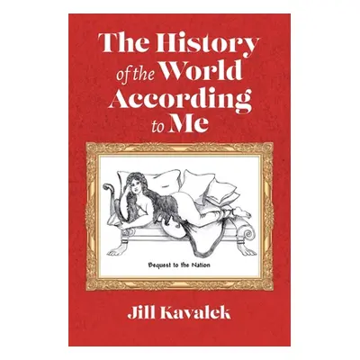 "The History of the World According to Me" - "" ("Kavalek Jill")(Paperback)