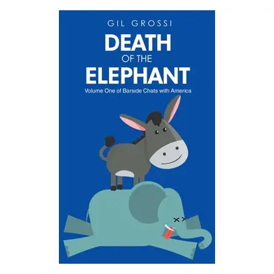 "Death of the Elephant: Volume One of Barside Chats with America" - "" ("Grossi Gil")(Paperback)