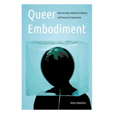 "Queer Embodiment: Monstrosity, Medical Violence, and Intersex Experience" - "" ("Malatino Hil")