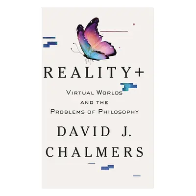 "Reality+: Virtual Worlds and the Problems of Philosophy" - "" ("Chalmers David J.")(Pevná vazba