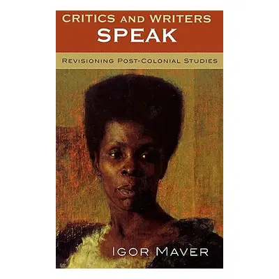 "Critics and Writers Speak: Revisioning Post-Colonial Studies" - "" ("Maver Igor")(Pevná vazba)