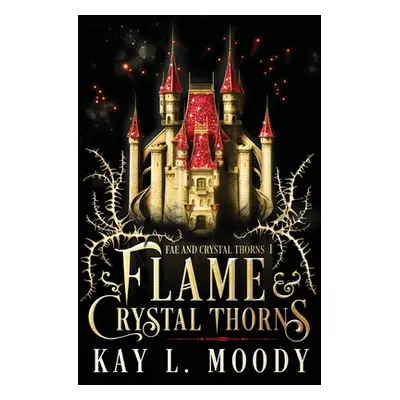 "Flame and Crystal Thorns" - "" ("Moody Kay L.")(Paperback)