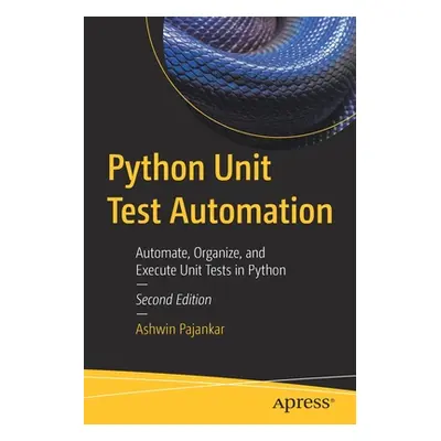 "Python Unit Test Automation: Automate, Organize, and Execute Unit Tests in Python" - "" ("Pajan