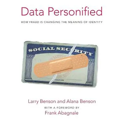 "Data Personified: How Fraud Is Transforming the Meaning of Identity" - "" ("Benson Larry")(Pape