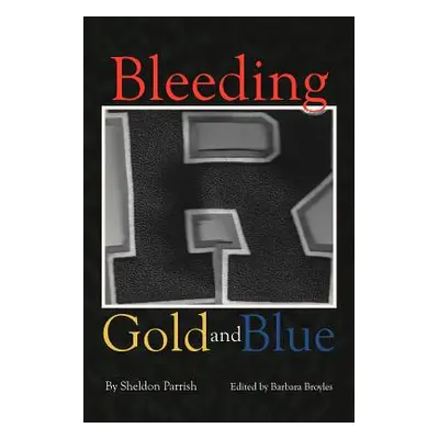 "Bleeding Gold and Blue" - "" ("Parrish Sheldon")(Paperback)