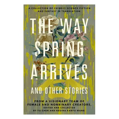 "The Way Spring Arrives and Other Stories: A Collection of Chinese Science Fiction and Fantasy i