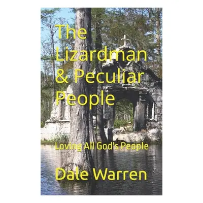 "The Lizardman & Peculiar People: Loving All God's People" - "" ("Warren Dale")(Paperback)