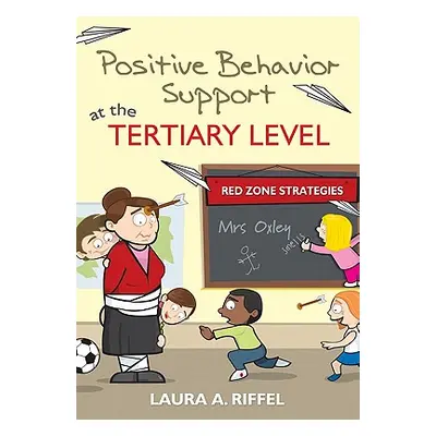 "Positive Behavior Support at the Tertiary Level: Red Zone Strategies" - "" ("Riffel Laura A.")(