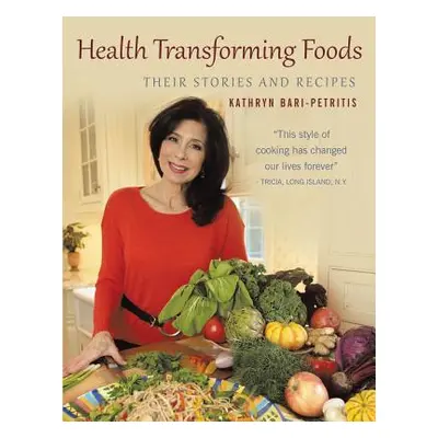 "Health Transforming Foods, Their Stories and Recipes" - "" ("Petritis Kathryn S.")(Paperback)