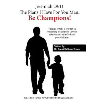 "Jeremiah 29: 11 The Plans I Have For You, Man: Be Champions" - "" ("Brown Brandi Deshawn")(Pape