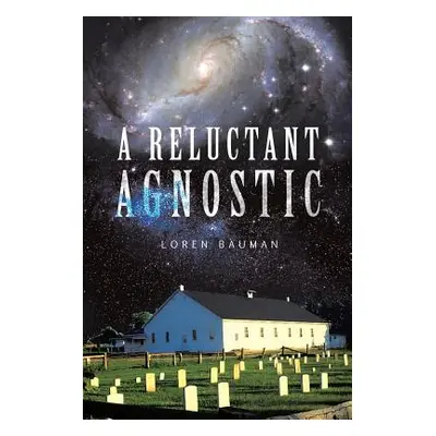 "A Reluctant Agnostic" - "" ("Bauman Loren")(Paperback)