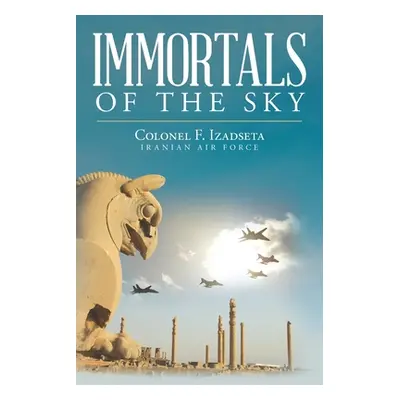 "Immortals of the Sky" - "" ("Izadseta Colonel F.")(Paperback)