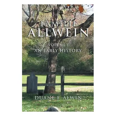 "Familie Allwein: Volume 1: an Early History" - "" ("Alwin Duane F.")(Paperback)