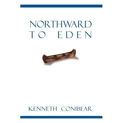 "Northward to Eden" - "" ("Conibear Kenneth")(Paperback)