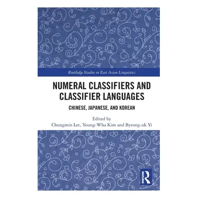 "Numeral Classifiers and Classifier Languages: Chinese, Japanese, and Korean" - "" ("Lee Chungmi