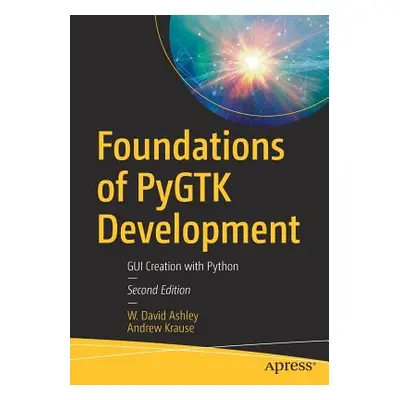 "Foundations of Pygtk Development: GUI Creation with Python" - "" ("Ashley W. David")(Paperback)