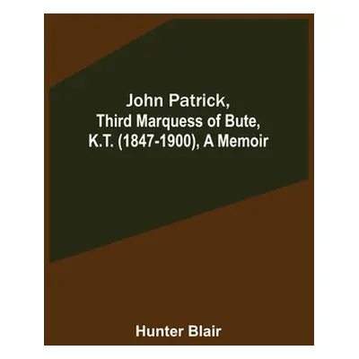 "John Patrick, Third Marquess of Bute, K.T. (1847-1900), a Memoir" - "" ("Blair Hunter")(Paperba