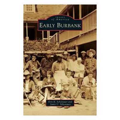 "Early Burbank" - "" ("Schonauer Erin K.")(Pevná vazba)