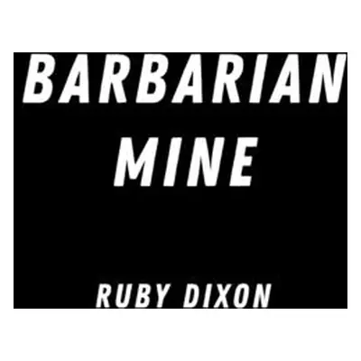 "Barbarian Mine" - "" ("Dixon Ruby")(Paperback)