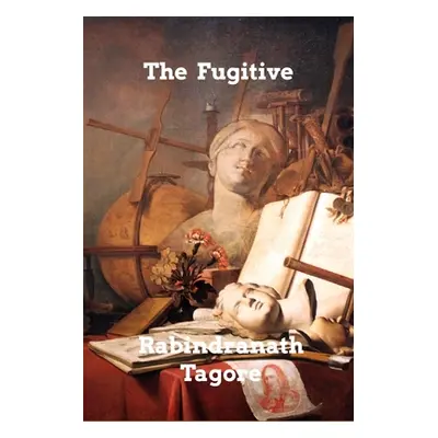 "The Fugitive" - "" ("Tagore Rabindranath")(Paperback)