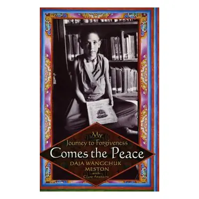 "Comes the Peace: My Journey to Forgiveness" - "" ("Meston Daja Wangchuk")(Paperback)