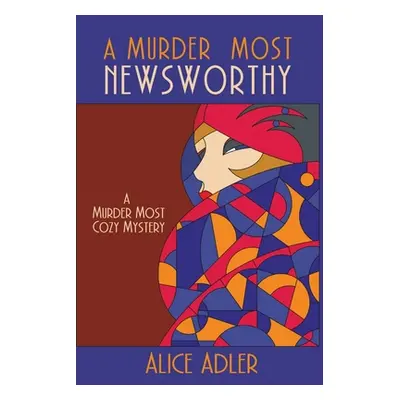 "A Murder Most Newsworthy: A Murder Most Cozy Mystery" - "" ("Adler Alice")(Paperback)