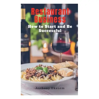 "Restaurant Business: How to Start and be Successful" - "" ("Ekanem Anthony")(Paperback)