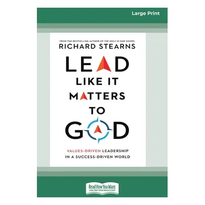 "Lead Like It Matters to God: Values-Driven Leadership in a Success-Driven World [16pt Large Pri