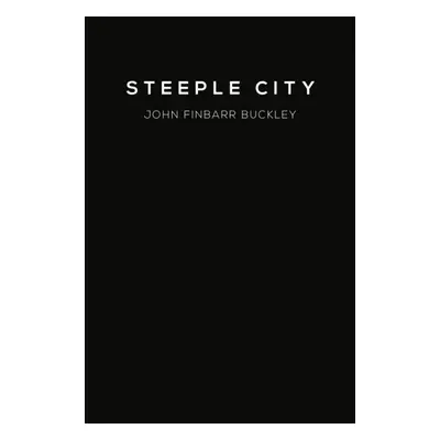 "Steeple City" - "" ("Buckley John Finbarr")(Paperback)