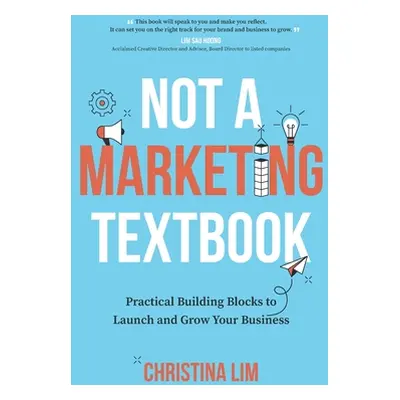 "Not a Marketing Textbook: Practical building blocks to launch and grow your business" - "" ("Li