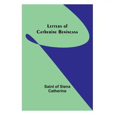 "Letters of Catherine Benincasa" - "" ("Of Siena Catherine Saint")(Paperback)